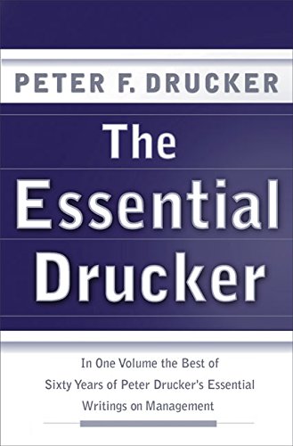 The Essential Drucker: In One Volume the Best of Sixty Years of Peter Drucker's Essential Writings on Management