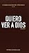 Quiero ver a Dios (Spanish Edition)