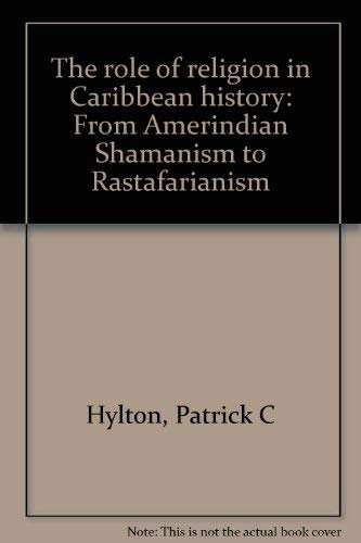The Role of Religion in Caribbean History: From Amerindian Shamanism to Rastafarianism
