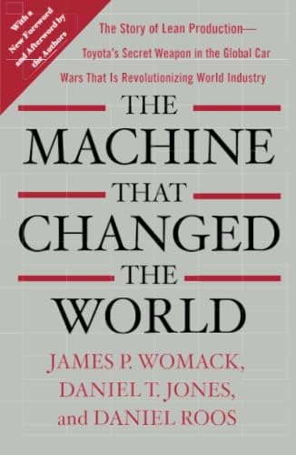 The Machine That Changed the World: The Story of Lean Production-- Toyota's Secret Weapon in the Global Car Wars That Is Now Revolutionizing World ... Wars That Is Revolutionizing World Industry)