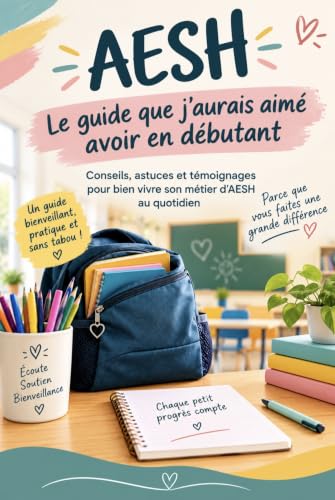 Aesh le guide que j'aurais aimé avoir en débutant : Tout ce qu’il faut savoir pour bien débuter, comprendre son rôle et accompagner au mieux les élèves