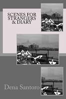 Scenes for Strangers & Diary: poems * shorts * bonus tracks 1548296376 Book Cover