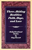 Three Abiding Realities: Faith, Hope, and Love 0962171395 Book Cover