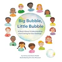 Big Bubble, Little Bubble : A Book about Understanding and Caring for Our Feelings 1965278914 Book Cover