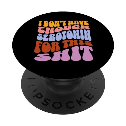 Not Enough Serotonin Sassy Sarcastic Women's Print PopSockets Swappable PopGrip, Black