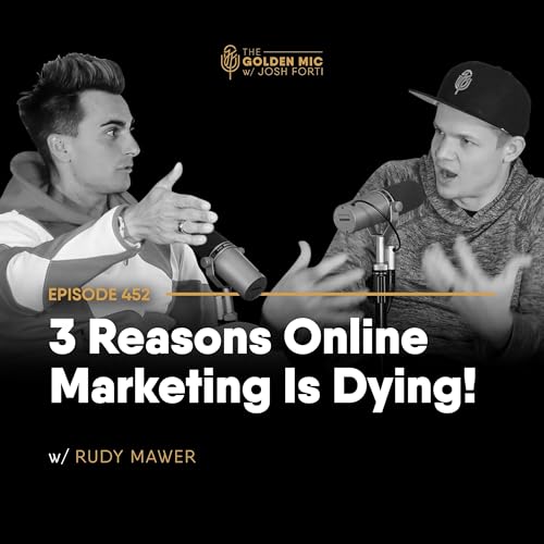 452: 3 Reasons Online Marketing Is Dying! w/ Rudy Mawer
