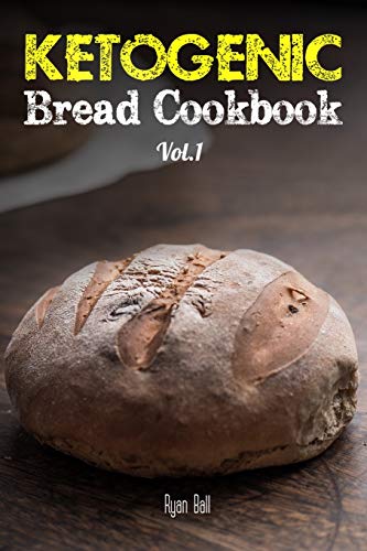 Ketogenic Bread Cookbook: 30 Gluten Free Low-Carb Easy Recipes That is Perfect For Paleo Diet & Ketogenic Diet: Pancakes, Bread-sticks, Bread, Pizza ... Low Carb Cookbook, Gluten Free, Weight Loss)