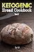 Ketogenic Bread Cookbook: 30 Gluten Free Low-Carb Easy Recipes That is Perfect For Paleo Diet & Ketogenic Diet: Pancakes, Bread-sticks, Bread, Pizza ... Gluten Free, Weight Loss) (Volume 1)