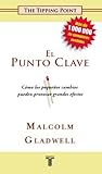El Punto Clave (The Tipping Point. How Little Things Can Make a Big Difference) (Spanish Edition)