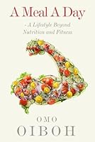A Meal A Day: A Lifestyle Beyond Nutrition and Fitness B0DBGMPF9W Book Cover