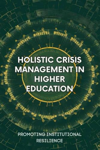 Holistic Crisis Management in Higher Education: Promoting Institutional Resilience