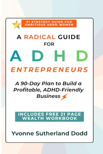 A Radical Guide for ADHD Entrepreneurs: Uplevel Your Focus and Energy to Build a Thriving Business in 90 days (The Firefly ADHD 