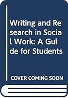 Writing and Research in Social Work: A Guide for Students 0415371325 Book Cover