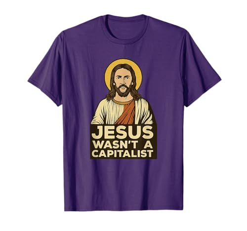 Jesus Wasn't a Capitalist Bold Christian Social Justice Gift T-Shirt