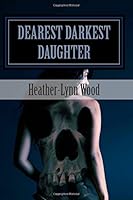 Dearest Darkest Daughter 150775082X Book Cover