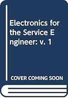 Electronics for the Service Engineer: v. 1 0291396380 Book Cover