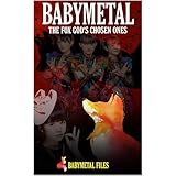 BABYMETAL: The Fox God's Chosen Ones: A Comprehensive History of the Kawaii Metal Phenomenon (English Edition)
