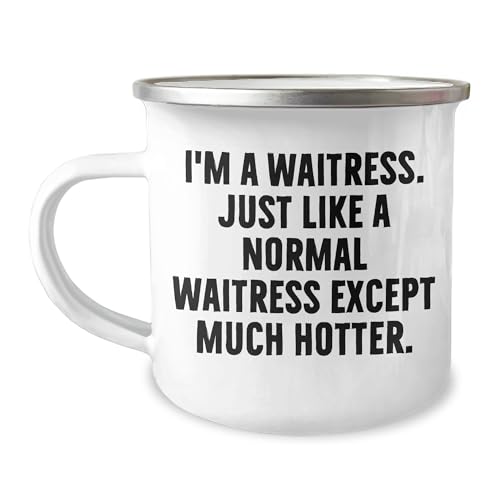 Waitress Camping Mug, Funny Gift for Christmas from Friends, Coworkers, Family, 'I'm A Waitress. Just Like A Normal Waitress Except Much Hotter.' Quote, 12 oz Stainless Steel with Enamel Finish