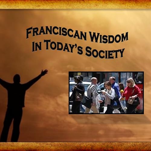 Franciscan Wisdom in Today's Society