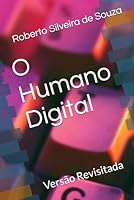O Humano Digital: Versão Revisitada (Portuguese Edition) B0F5QT5XLH Book Cover