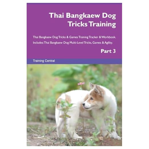 Thai Bangkaew Dog Tricks Training Thai Bangkaew Dog Tricks & Games Training Tracker & Workbook. Includes: Thai Bangkaew Dog Multi-Level Tricks, Games & Agility. Part 3
