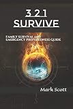 3 2 1 Survive: Family Survival and Emergency Preparedness Guide