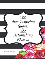 100 Awe-Inspiring Quotes by 100 Astonishing Women 197676517X Book Cover