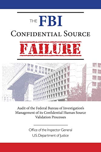 The FBI Confidential Source Failure: Audit of the Federal Bureau of Investigationâ€™s Management of its Confidential Human Source Validation Processes by the Office of the Inspector General