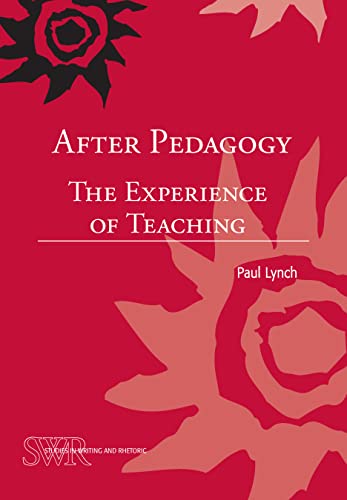 After Pedagogy: The Experience of Teaching (Studies in Writing and Rhetoric)