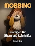 Mobbing - Strategien für Eltern und Lehrkräfte - Bernd Höhle 