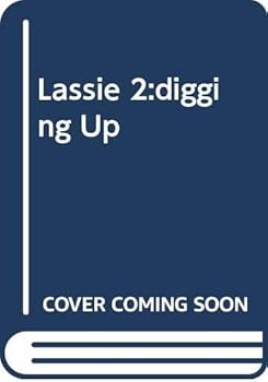 Digging up danger: A novel - Book #2 of the Lassie