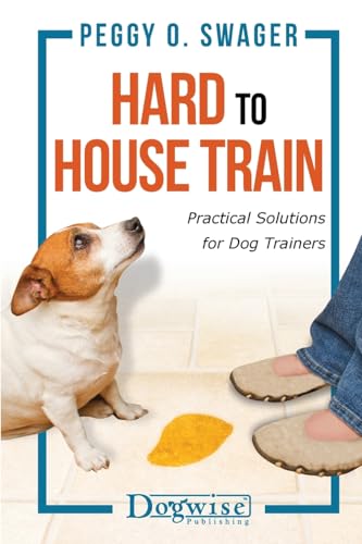 Hard to House Train: Practical Solutions for Dog Trainers