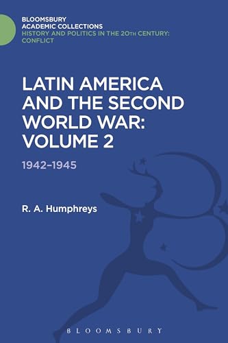 Latin America and the Second World War: Volume 2: 1942 - 1945 (History and Politics in the 20th Century: Bloomsbury Academic)