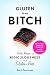 Produktbild Gluten Is My Bitch: Rants, Recipes, and Ridiculousness for the Gluten-Free