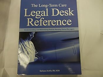 Paperback Long-Term Care Legal Desk Reference: Understanding And Minimizing Risk for Nursing Home Managers Book