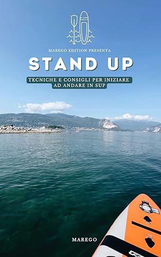 Stand UP Paddle! : Tecniche e Consigli per iniziare ad andare in SUP!