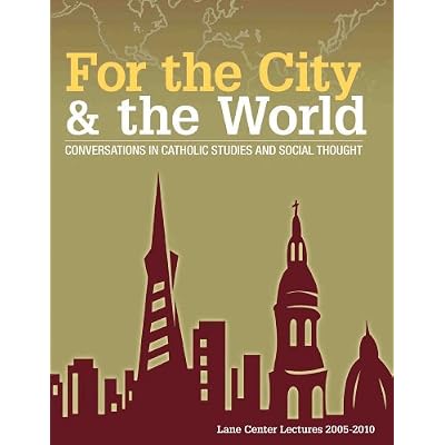 For the City & the World: Conversations in Catholic Studies and Social Thought