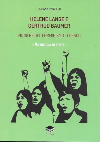 Helene Lange e Gertrud B�umer. Pioniere del femminismo tedesco. Antologia di testi