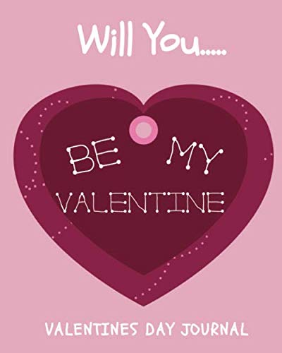 Will You Be My Valentine (Valentines Day Journal): Blank Lined Notebook To Celebrate Romance and Your Special Valentine,Ruled Lines With Love Inspired Images ,Roomy 8"x 10",100 pages, Paperback,      Paperback – December 30, 2019