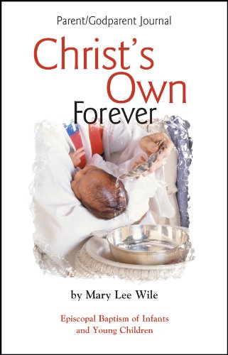 Christ's Own Forever: Episcopal Baptism of Infants and Young Children; Parent/Godparent Journal