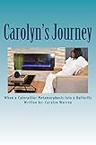 Carolyn's Journey: When a Caterpillar Metamorphosis into a Butterfly