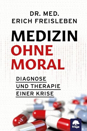 Medizin ohne Moral: Diagnose und Therapie einer Krise: Pflegenotstand, Hausärztemangel, späte Termine, überfüllte Notaufnahmen, Lieferengpässe bei Apotheken, Hektik in Praxen und Krankenhäusern