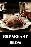 Breakfast Bliss: Breakfast recipes to enjoy your breakfast more than ever - A carefully and diverse variety of breakfast ideas and breakfast drinks