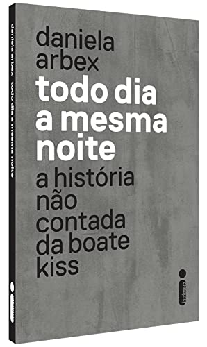 Todo dia a mesma noite (série da Netflix): A História Não Contada da Boate Kiss