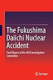The Fukushima Daiichi Nuclear Accident: Final Report of the AESJ Investigation Committee