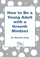 How to Be a Young Adult with a Growth Mindset 1946568422 Book Cover