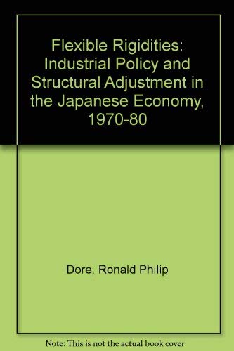 Flexible Rigidities: Industrial Policy and Structural Adjustment in the ...