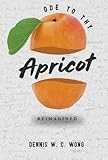 Ode To Thy Apricot: REIMAGINED