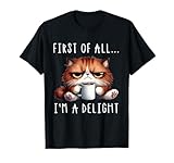 First Of All I'm A Delight Sarcastic Coffee Grumpy Funny Cat T-Shirt