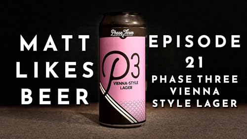 Matt Likes Beer &ndash; Episode 21 &ndash; Phase Three Vienna Lager